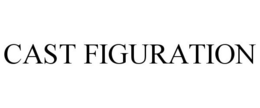 CAST FIGURATION trademark