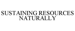 SUSTAINING RESOURCES NATURALLY trademark
