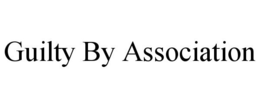 GUILTY BY ASSOCIATION trademark