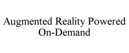 AUGMENTED REALITY POWERED ON-DEMAND trademark