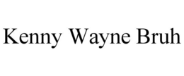 KENNY WAYNE BRUH trademark