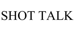 SHOT TALK trademark