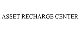 ASSET RECHARGE CENTER trademark