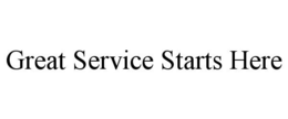 GREAT SERVICE STARTS HERE trademark