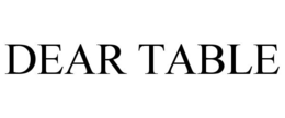 DEAR TABLE trademark