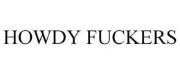 HOWDY FUCKERS trademark