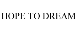 HOPE TO DREAM trademark