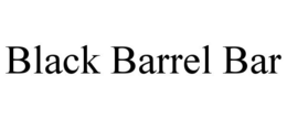 BLACK BARREL BAR trademark