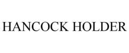 HANCOCK HOLDER trademark