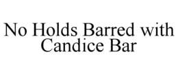 NO HOLDS BARRED WITH CANDICE BAR trademark
