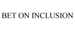 BET ON INCLUSION trademark