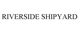 RIVERSIDE SHIPYARD trademark