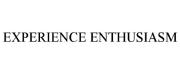 EXPERIENCE ENTHUSIASM trademark