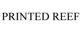 PRINTED REEF trademark