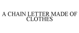 A CHAIN LETTER MADE OF CLOTHES trademark