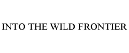 INTO THE WILD FRONTIER trademark