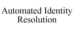 AUTOMATED IDENTITY RESOLUTION trademark