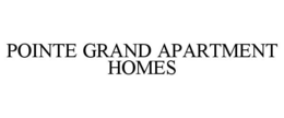 POINTE GRAND APARTMENT HOMES trademark