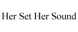 HER SET HER SOUND trademark