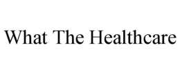 WHAT THE HEALTHCARE trademark