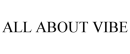 ALL ABOUT VIBE trademark