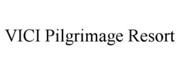 VICI PILGRIMAGE RESORT trademark