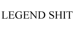LEGEND SHIT trademark