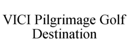 VICI PILGRIMAGE GOLF DESTINATION trademark