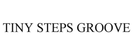 TINY STEPS GROOVE trademark