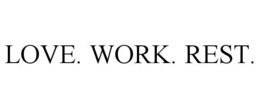 LOVE. WORK. REST. trademark