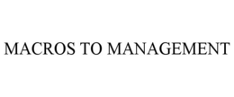 MACROS TO MANAGEMENT trademark