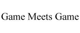 GAME MEETS GAME trademark