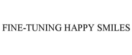 FINE-TUNING HAPPY SMILES trademark