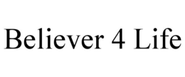 BELIEVER 4 LIFE trademark