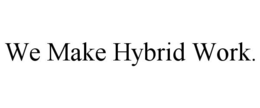 WE MAKE HYBRID WORK. trademark