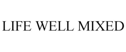 LIFE WELL MIXED trademark