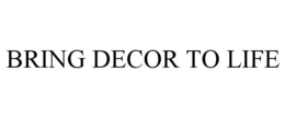 BRING DECOR TO LIFE trademark