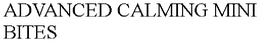 ADVANCED CALMING MINI BITES trademark