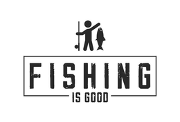 FISHING IS GOOD trademark