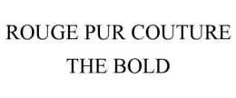 ROUGE PUR COUTURE THE BOLD trademark