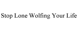 STOP LONE WOLFING YOUR LIFE trademark