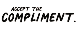 ACCEPT THE COMPLIMENT. trademark