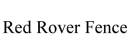 RED ROVER FENCE trademark