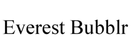 EVEREST BUBBLR trademark
