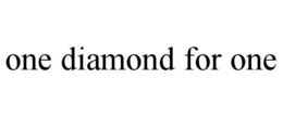 ONE DIAMOND FOR ONE trademark