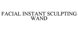 FACIAL INSTANT SCULPTING WAND trademark