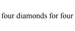 FOUR DIAMONDS FOR FOUR trademark
