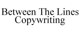 BETWEEN THE LINES COPYWRITING trademark