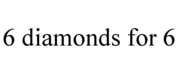 6 DIAMONDS FOR 6 trademark