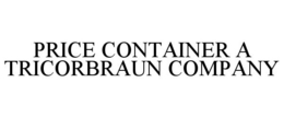 PRICE CONTAINER A TRICORBRAUN COMPANY trademark